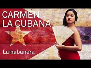 Carmen la Cubana, A Cuban Musical - La Habanera