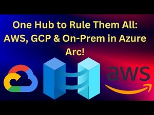 Mastering Azure Arc: Manage AWS, Google Cloud, and On-Prem Resources from Azure