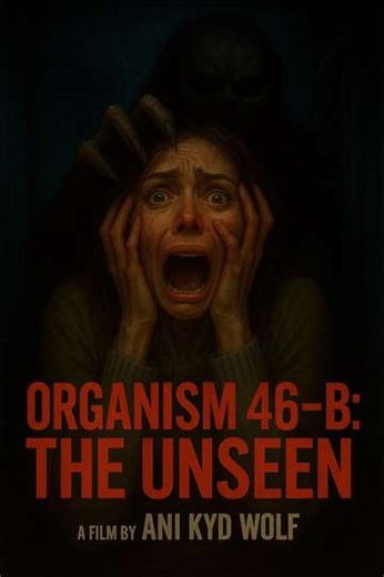 Organism 46-B The Unseen - Movie