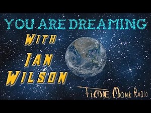 You Are Dreaming with Ian Wilson ~ Time Monk Radio Network