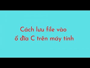 Cách lưu file vào ổ đĩa C