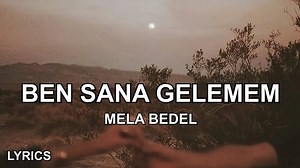 Mela Bedel - Ben Sana Gelemem (Sözleri)