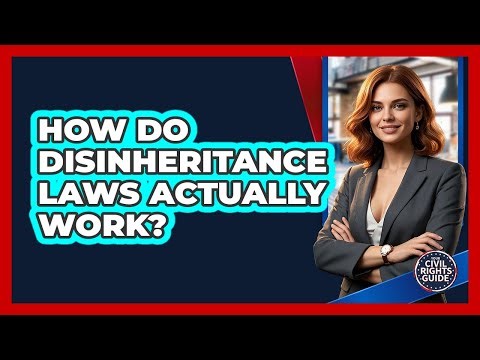 How Do Disinheritance Laws Actually Work? - Your Civil Rights Guide