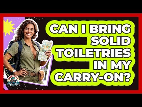 Can I Bring Solid Toiletries in My Carry-On?