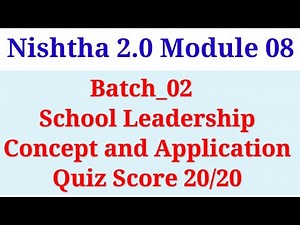Batch_2 Nishtha 2.0 Module_8 School Leadership- Concept and application Quiz 20/20 #nishthatraining