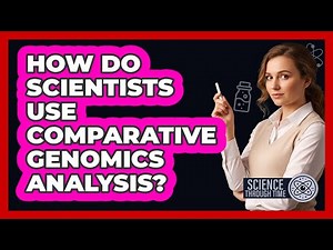 How Do Scientists Use Comparative Genomics Analysis?