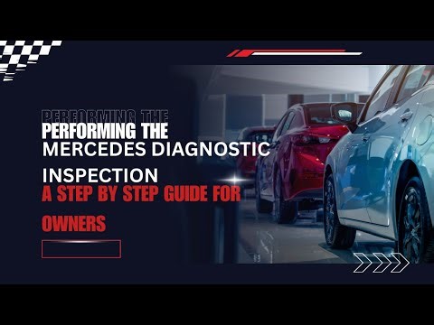 Performing the Mercedes Diagnostic Inspection A Step by Step Guide for Owners