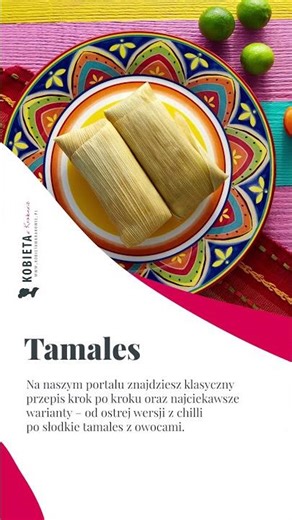 Tamales Przepis na jedno z kultowych dań Ameryki Łacińskiej