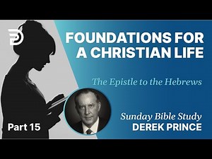 Foundations For A Christian Life | Part 15 | Sunday Bible Study With Derek | Hebrews