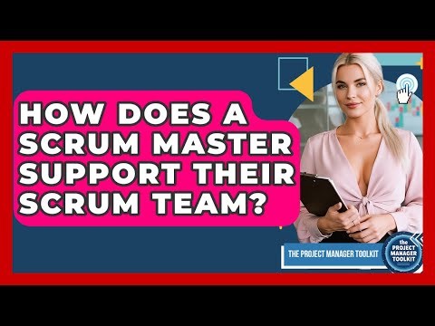 How Does A Scrum Master Support Their Scrum Team? - The Project Manager Toolkit
