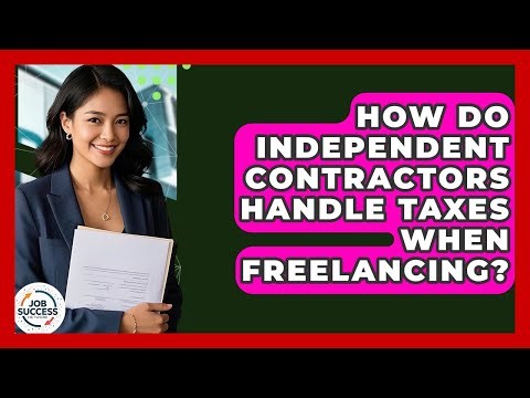How Do Independent Contractors Handle Taxes When Freelancing? - Job Success Network