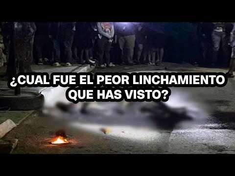 ¿CUAL FUE EL PEOR LINCHAMIENTO QUE HAS VISTO?