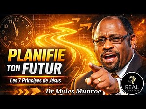 LES 7 PRINCIPES PUISSANTS DE PLANIFICATION DE JÉSUS | Transforme Ton Futur | Dr Myles Munroe
