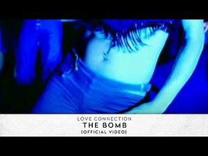 Love Connection - The Bomb (International Version) [Official Video]