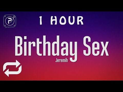 [1 HOUR 🕐 ] Jeremih - Birthday Sex (Lyrics)