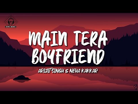 Arijit Singh & Neha Kakkar - Main Tera Boyfriend (Lyrics)
