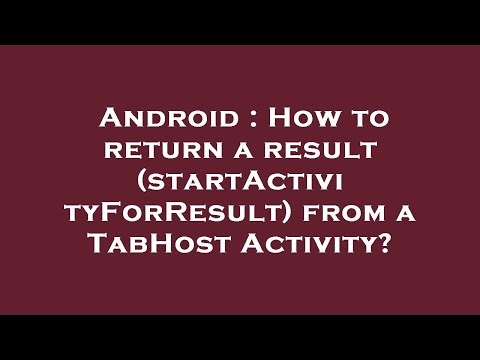 Android : How to return a result (startActivityForResult) from a TabHost Activity?