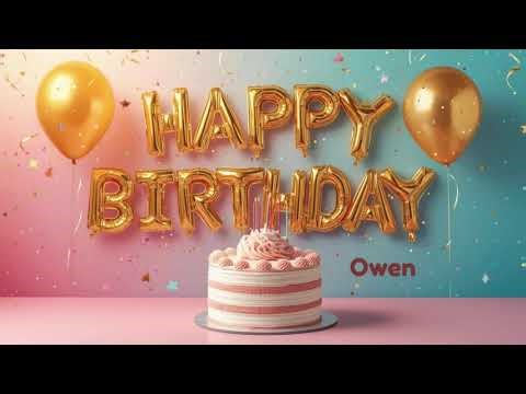 owen Happy birthday happy birthday to you
