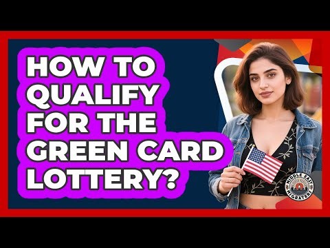 How To Qualify For The Green Card Lottery?