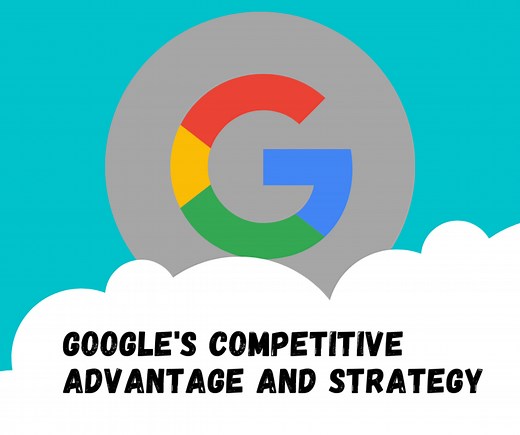 Google's Competitive Advantage and Strategy