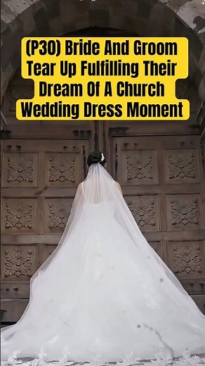 (P30) Bride And Groom Tear Up Fulfilling Their Dream Of A Church Wedding Dress Moment #wedding