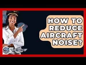 How To Reduce Aircraft Noise? - Air Traffic Insider