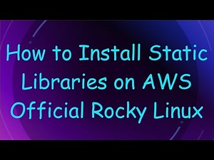 How to Install Static Libraries on AWS Official Rocky Linux