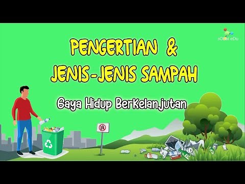 Gaya Hidup Berkelanjutan : Pengertian & Jenis-jenis Sampah, Sampahku Tanggungjawabku (Projek P5)