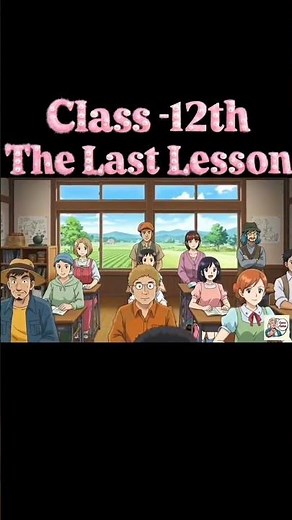 The Last Lesson | Class 12th EnglishChapter 1|Full Explanation/Summary/Long Questions Answers