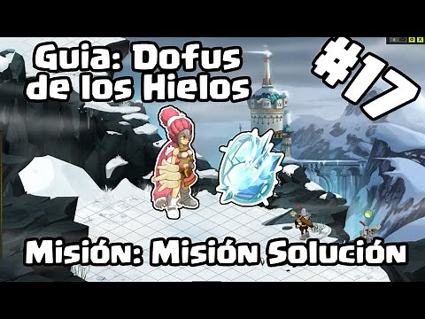 GUIDE: DOFUS OF ICE #17 - MISSION: MISSION SOLUTION - DOFUS TOUCH
