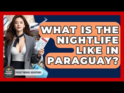 What Is The Nightlife Like In Paraguay? - Pocket Friendly Adventures