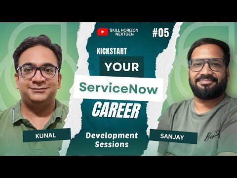 Ep - 5 | ServiceNow Developer Certification Prep with Sanjay & Kunal | Powered by Skill Horizon