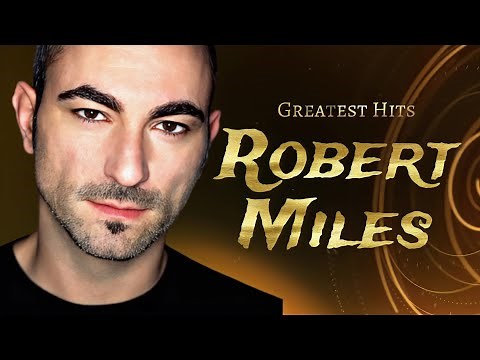 Robert Miles Greatest Hits | RIP 1969 - 2017