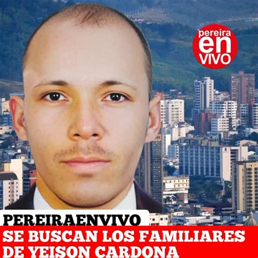 Pereira En Vivo el Original | Las autoridades adelantan la búsqueda de los familiares de Yeison Ariel León Cardona, de 29 años, quien p3rd10 la v1d4 en un accidente de... | Instagram