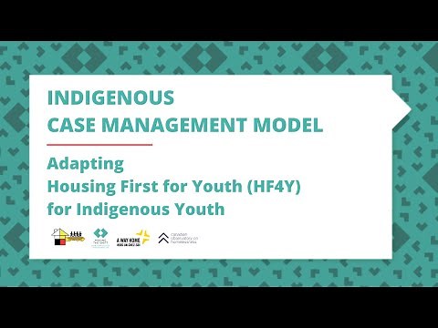 Indigenous Case Management Model: Adapting Housing First for Youth (HF4Y) for Indigenous Youth