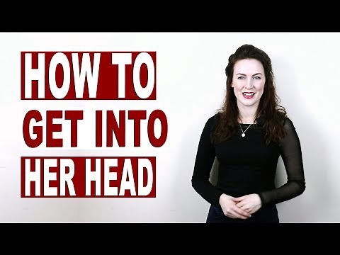How to get into her head?