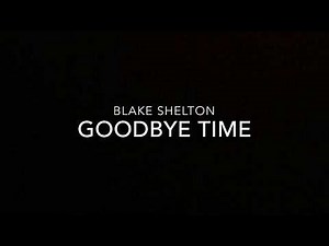 Goodbye Time - Blake Shelton (lyrics)
