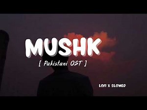 Mushk OST | (Slowed + Reverb) X Lofi | Ali Zafar | Pakistani OST | Relaxing Vibes 2024 🎧| #lofi