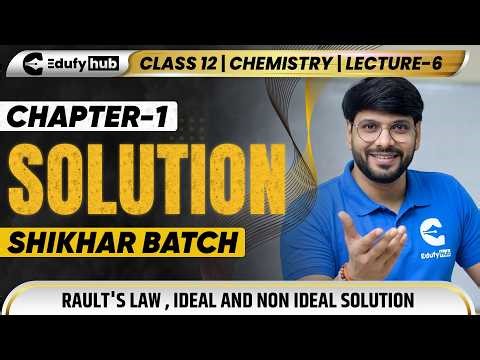 Class 12 Chemistry Chapter 1 Raoult’s Law 🔥 Ideal & Non Ideal Solution | Lecture 6 | Shikhar Batch