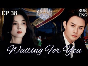 【ENGSUB】EP 38-Waiting For You -等你爱我-Waiting For Love| #cdrama