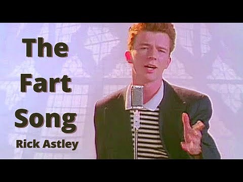 The Fart Song - Rick Astley - Made With Real Farts - Never Gonna Give You Up