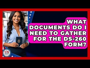 What Documents Do I Need To Gather For The DS-260 Form? - US Citizenship Immigration Guide