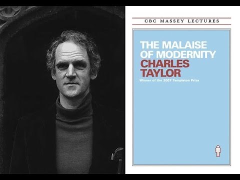 The Malaise of Modernity (1/5) - Charles Taylor
