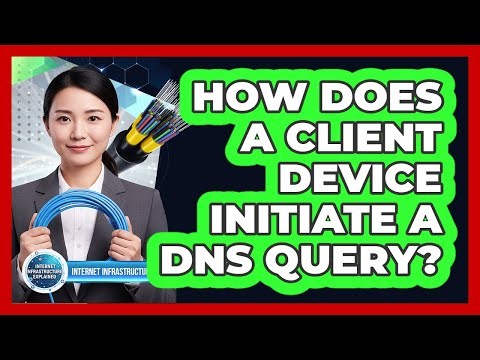 How Does a Client Device Initiate a DNS Query?