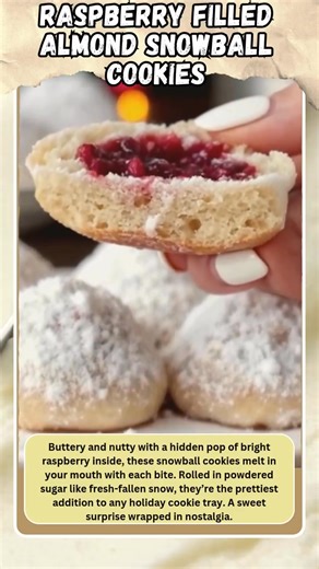 ❄️ Raspberry Filled Almond Snowball Cookies – A Sweet Surprise Inside These buttery almond snowball cookies melt in your mouth with every bite… and hiding inside? A burst of sweet raspberry jam! Rolled in powdered sugar like freshly fallen snow, they’re perfect for holidays or anytime you need a little magic. 🍪 Ingredients: For the cookie dough: 1 cup unsalted butter, softened ½ cup powdered sugar (plus more for rolling) 1 tsp almond extract 2 ¼ cups all-purpose flour ½ tsp salt ¾ cup finely ch