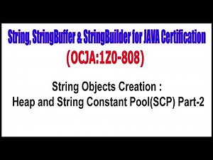 OCJA(1Z0 - 808) || String Objects Creation Heap and String Constant Pool (SCP) Part - 2