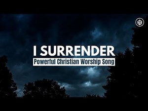I Surrender | Powerful Christian Worship Song | Jesus Worship Music | Surrender to God
