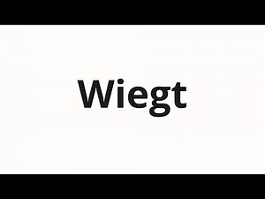 How to pronounce Wiegt