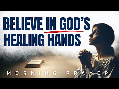 God’s Healing Hands Are Still at Work | Powerful Prayer for Healing and Hope