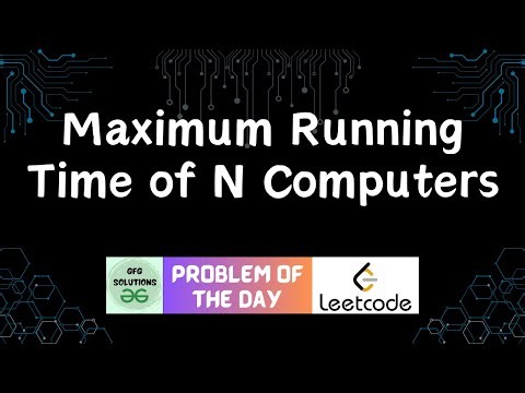 #741 Maximum Running Time of N Computers | Leetcode POTD | GFG Solutions | 01-12-2025
